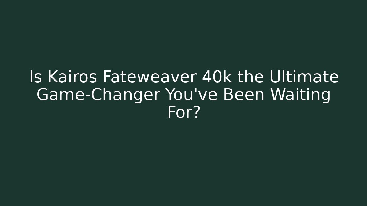 Is Kairos Fateweaver 40k the Ultimate Game-Changer You’ve Been Waiting For?
