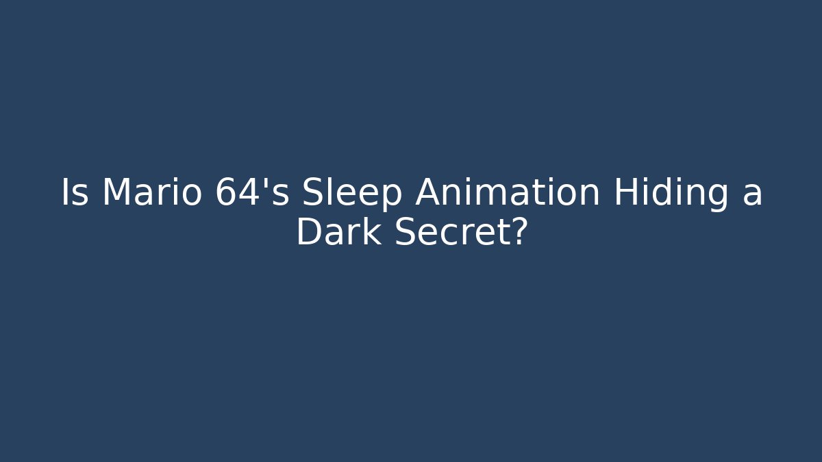 Is Mario 64’s Sleep Animation Hiding a Dark Secret?