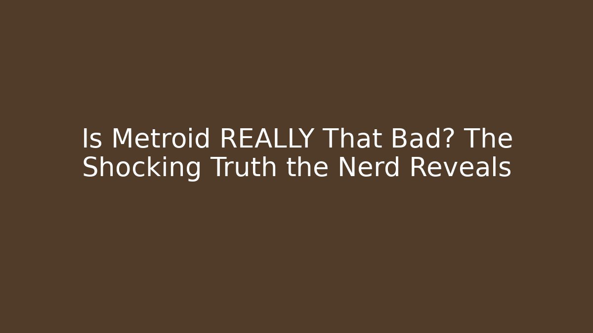 Is Metroid REALLY That Bad? The Shocking Truth the Nerd Reveals