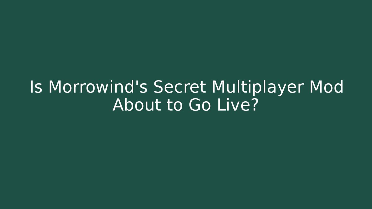 Is Morrowind's Secret Multiplayer Mod About to Go Live? - Sports History Weekly