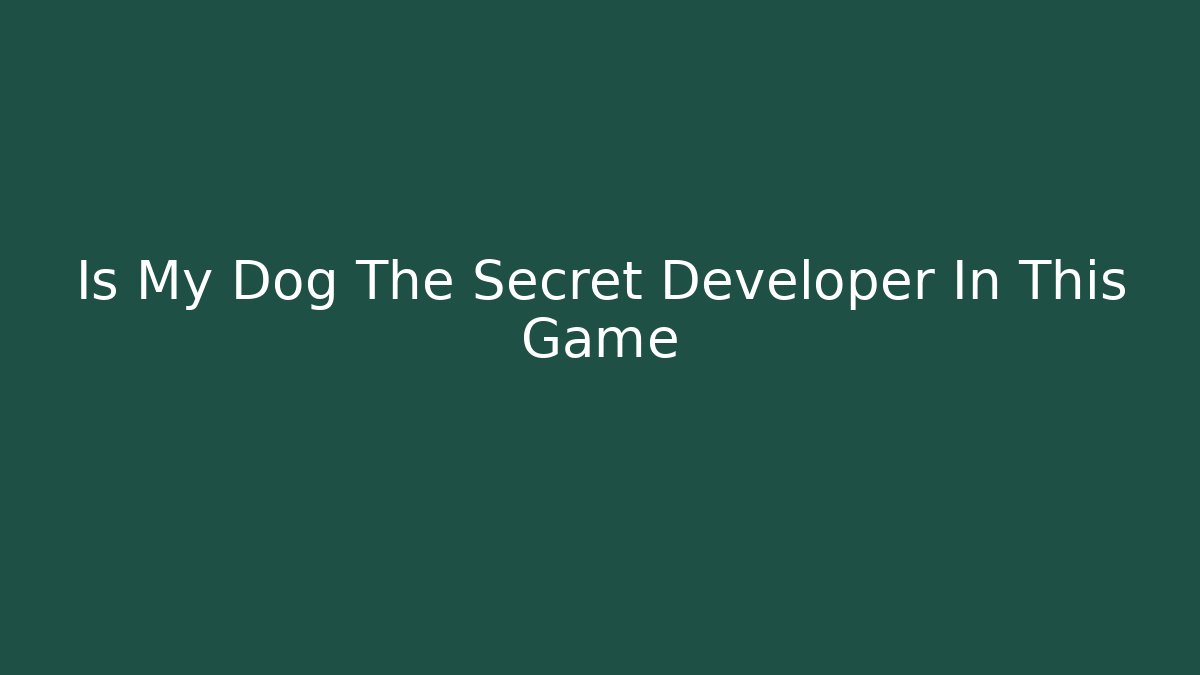 Is My Dog The Secret Developer In This Game - Sports History Weekly
