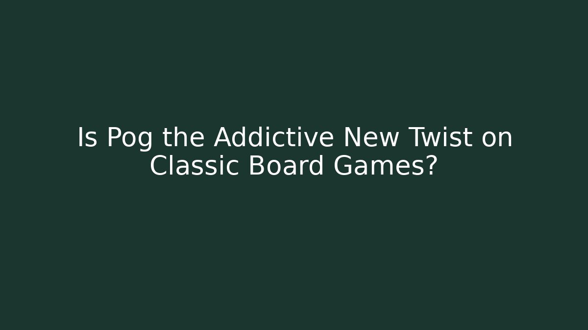 Is Pog the Addictive New Twist on Classic Board Games?