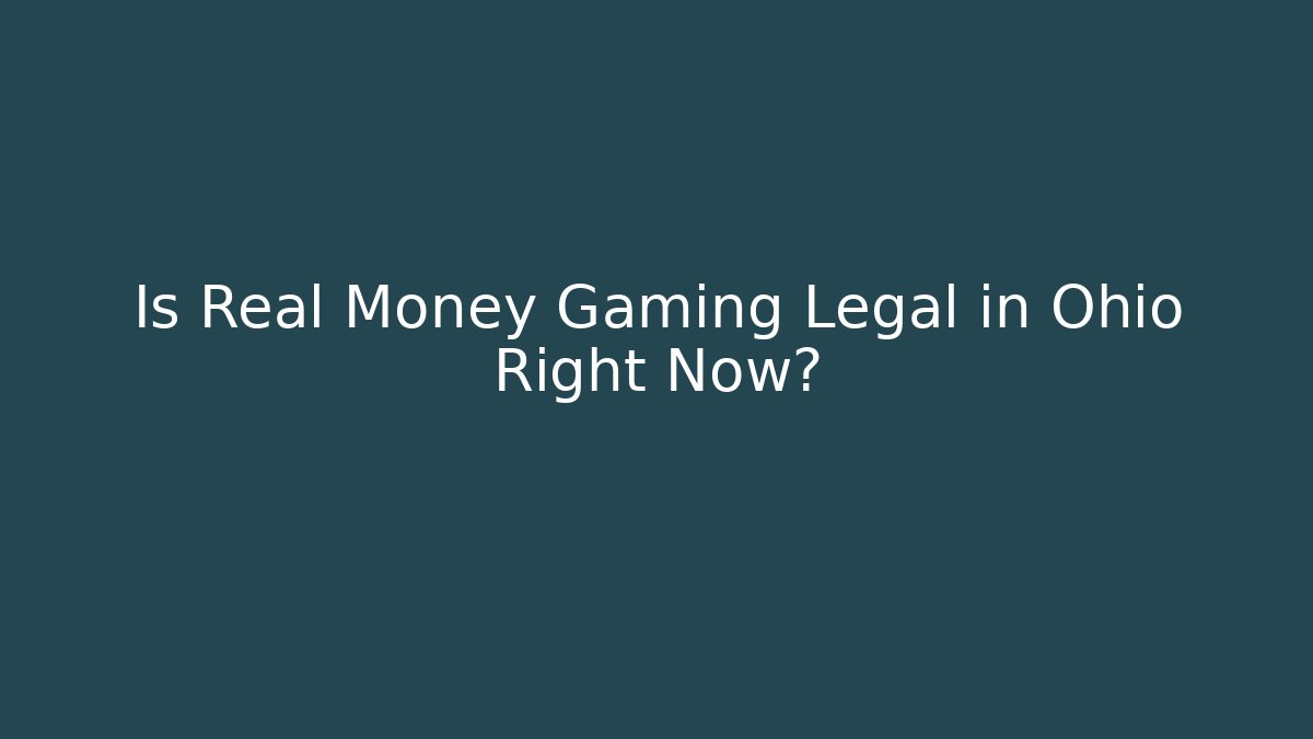Is Real Money Gaming Legal in Ohio Right Now?