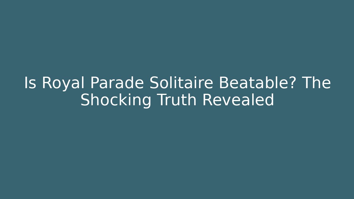 Is Royal Parade Solitaire Beatable? The Shocking Truth Revealed