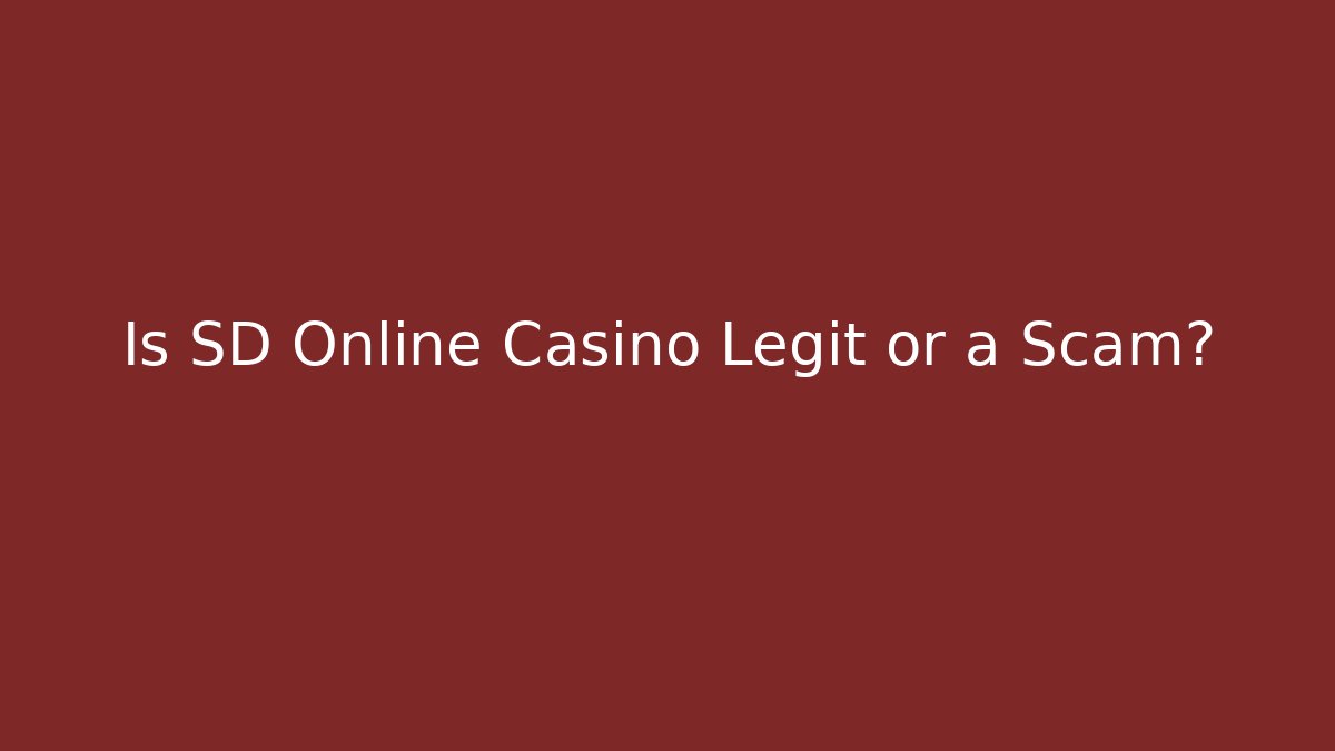 Is SD Online Casino Legit or a Scam?