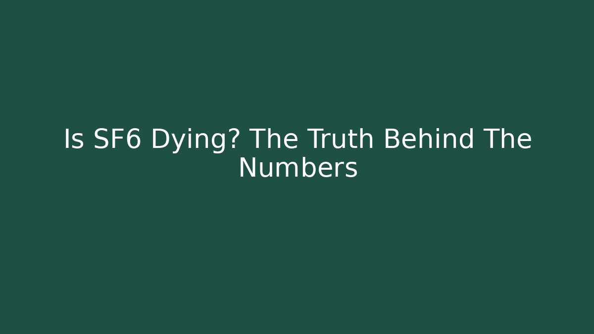 Is SF6 Dying? The Truth Behind The Numbers