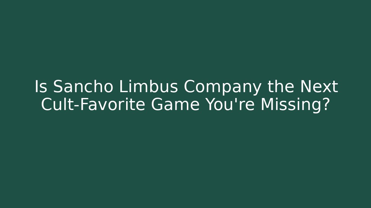 Is Sancho Limbus Company the Next Cult-Favorite Game You’re Missing?