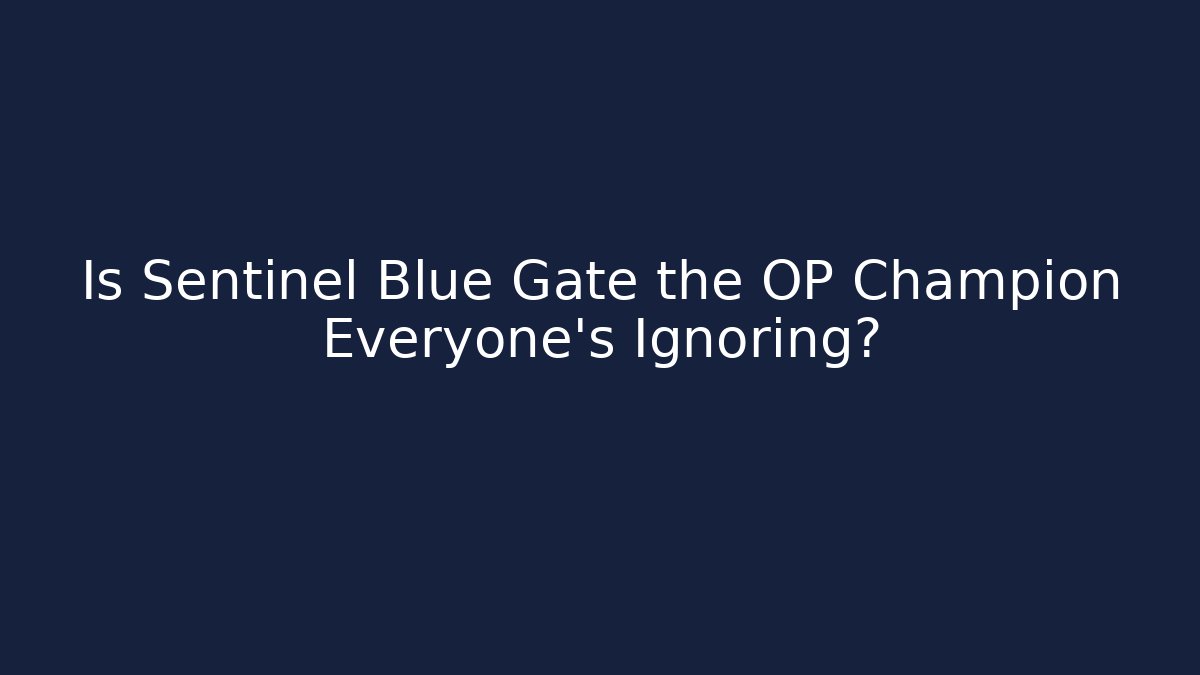 Is Sentinel Blue Gate the OP Champion Everyone's Ignoring?