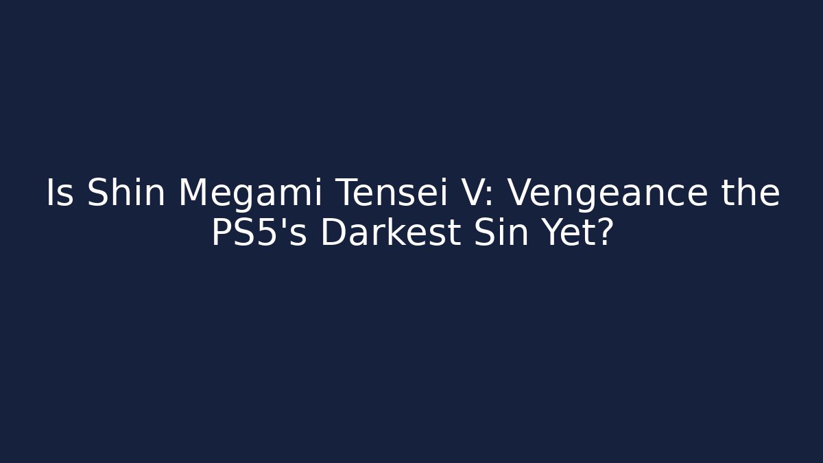 Is Shin Megami Tensei V: Vengeance the PS5's Darkest Sin Yet?