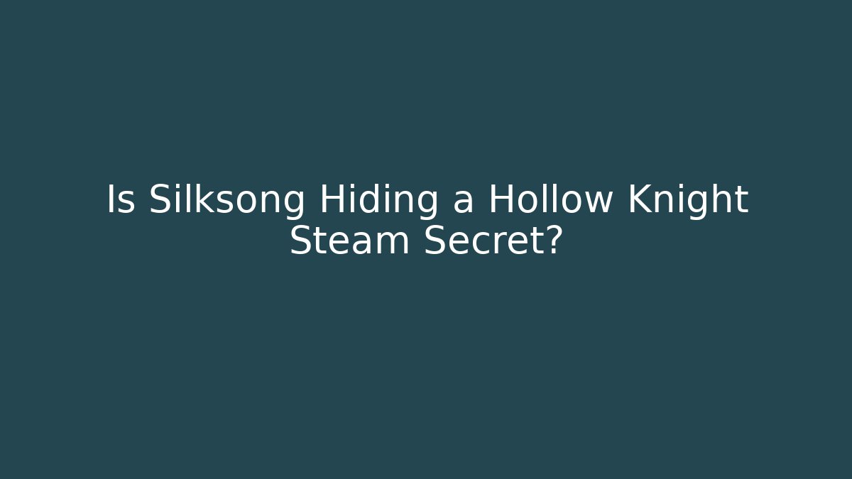 Is Silksong Hiding a Hollow Knight Steam Secret? - Sports History Weekly