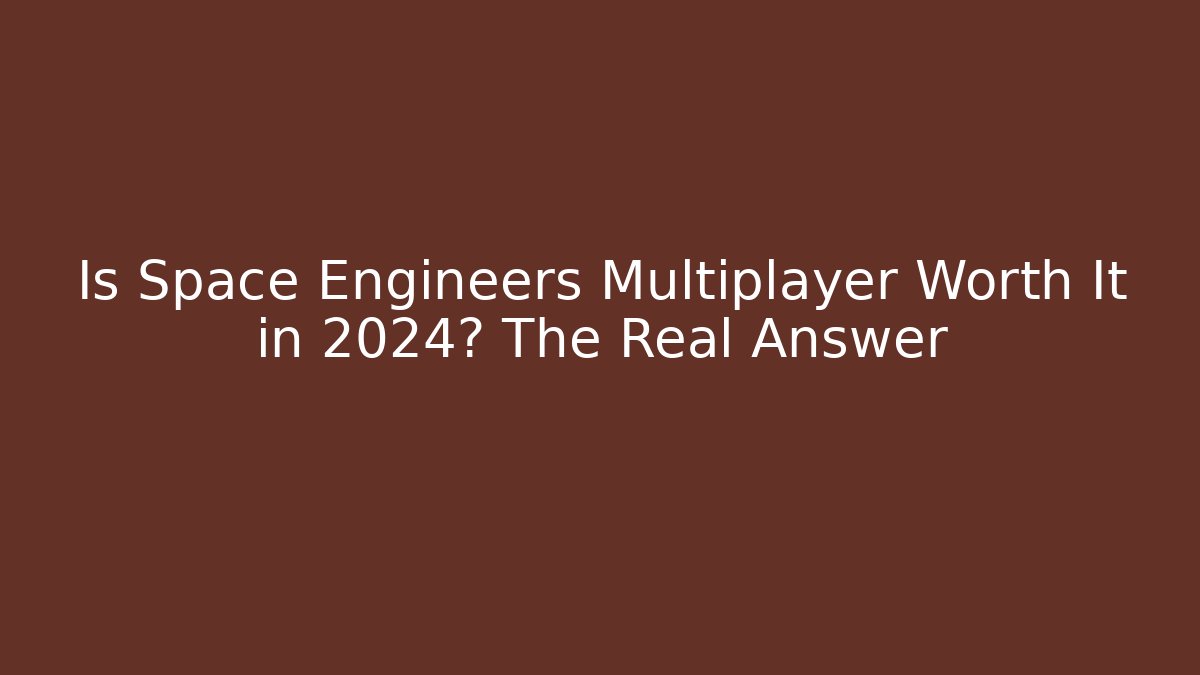 Is Space Engineers Multiplayer Worth It in 2024? The Real Answer