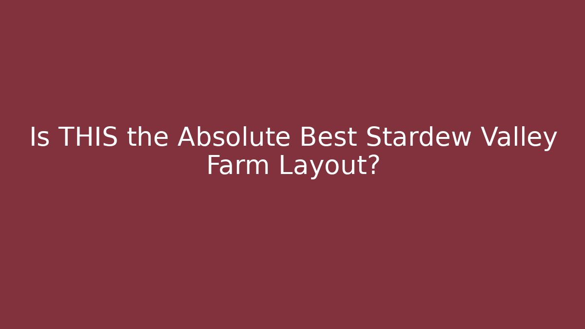 Is THIS the Absolute Best Stardew Valley Farm Layout? - Sports History Weekly