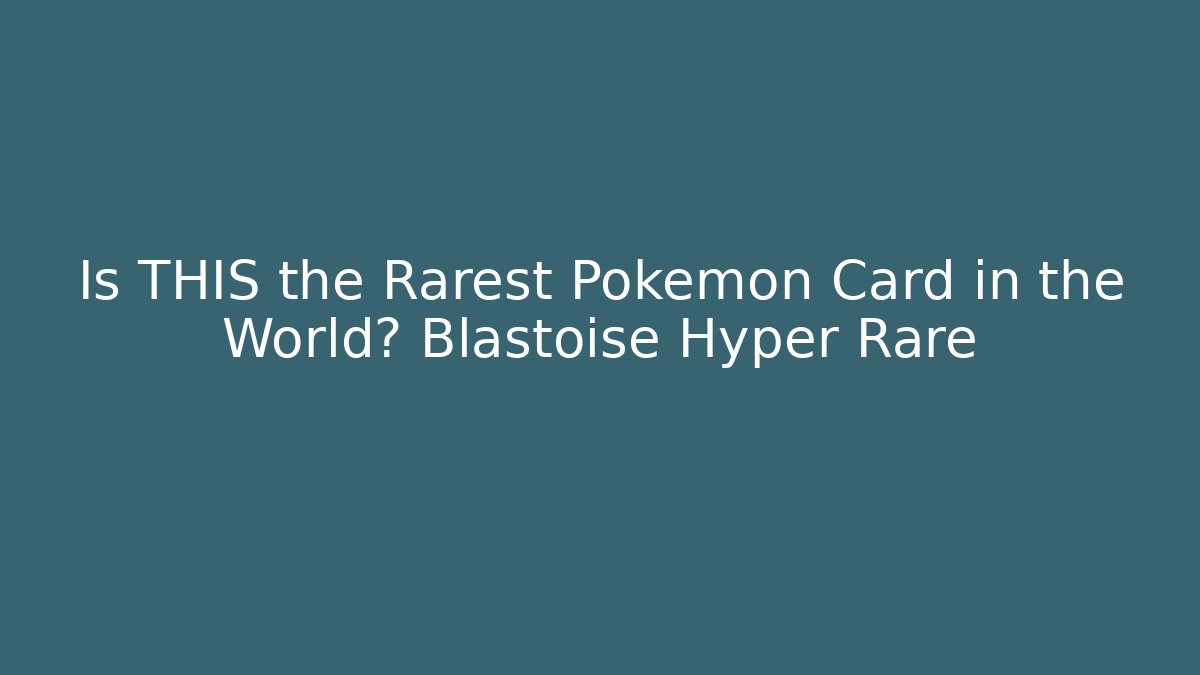Is THIS the Rarest Pokémon Card in the World? Blastoise Hyper Rare
