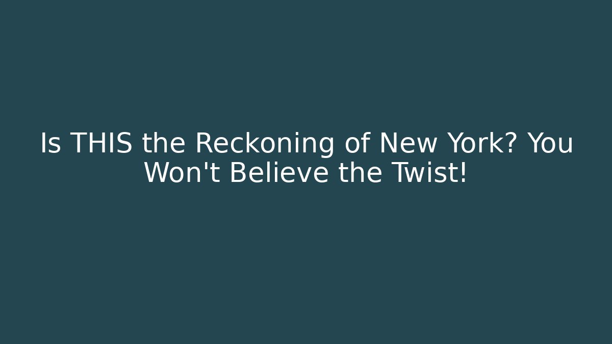 Is THIS the Reckoning of New York? You Won't Believe the Twist!