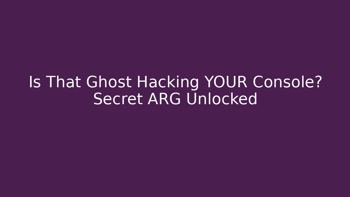 Is That Ghost Hacking YOUR Console? Secret ARG Unlocked