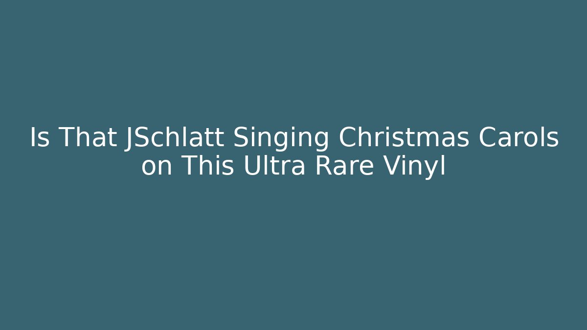 Is That JSchlatt Singing Christmas Carols on This Ultra Rare Vinyl