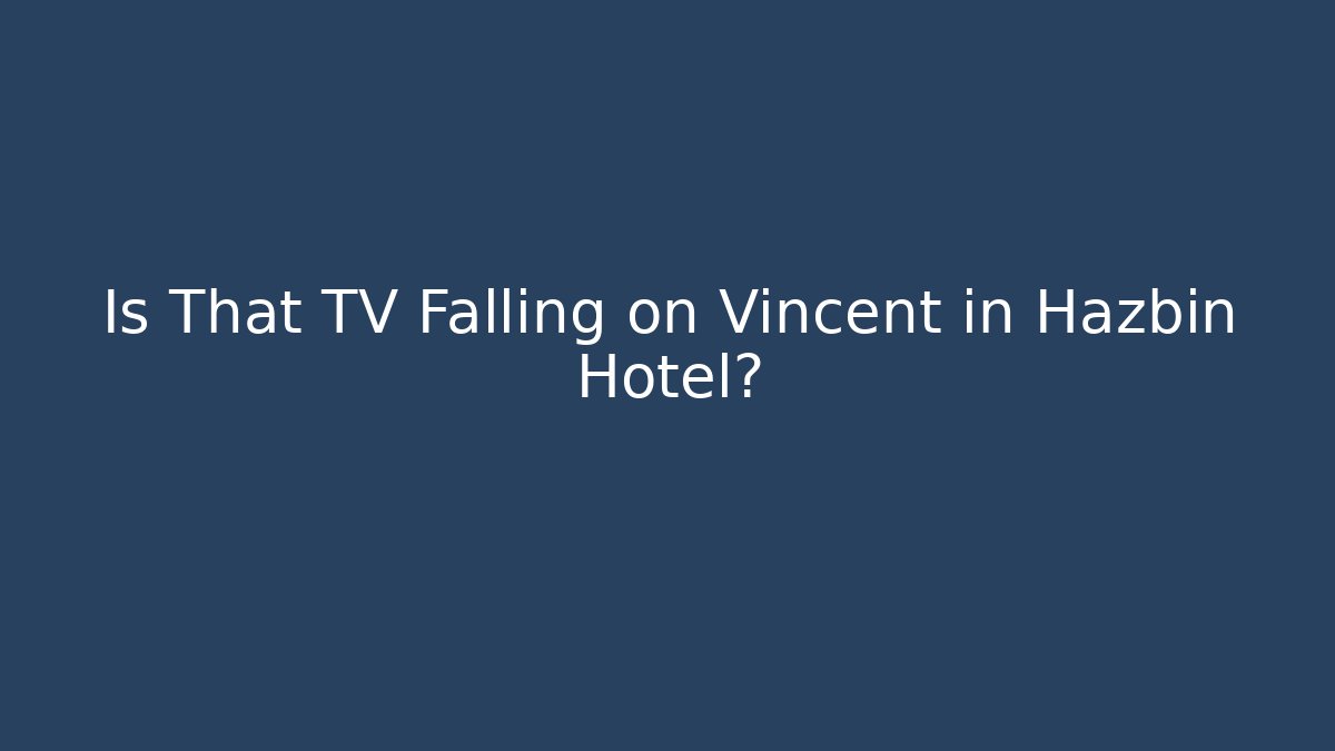 Is That TV Falling on Vincent in Hazbin Hotel?