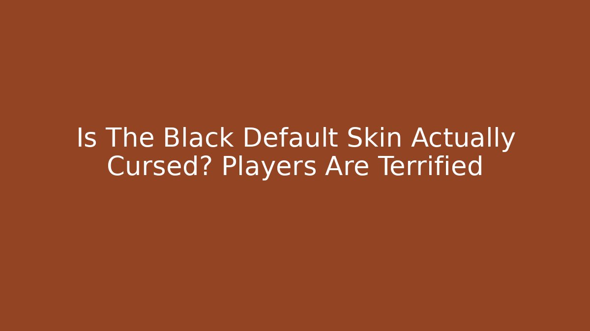 Is The Black Default Skin Actually Cursed? Players Are Terrified