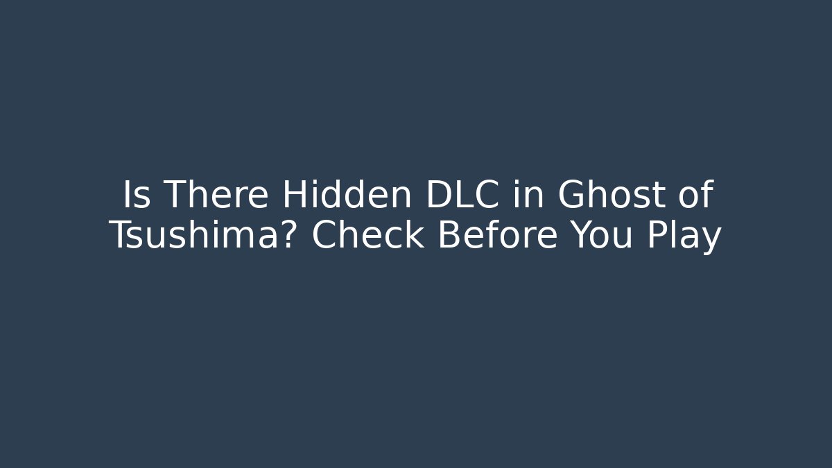 Is There Hidden DLC in Ghost of Tsushima? Check Before You Play