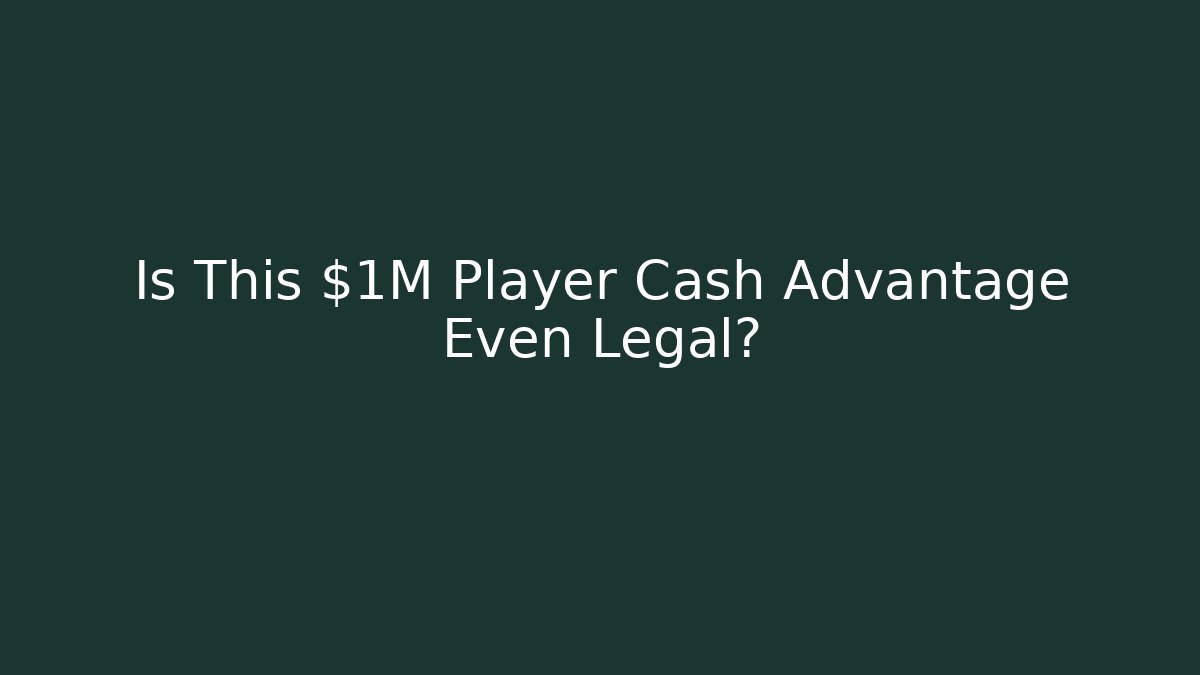Is This $1M Player Cash Advantage Even Legal?