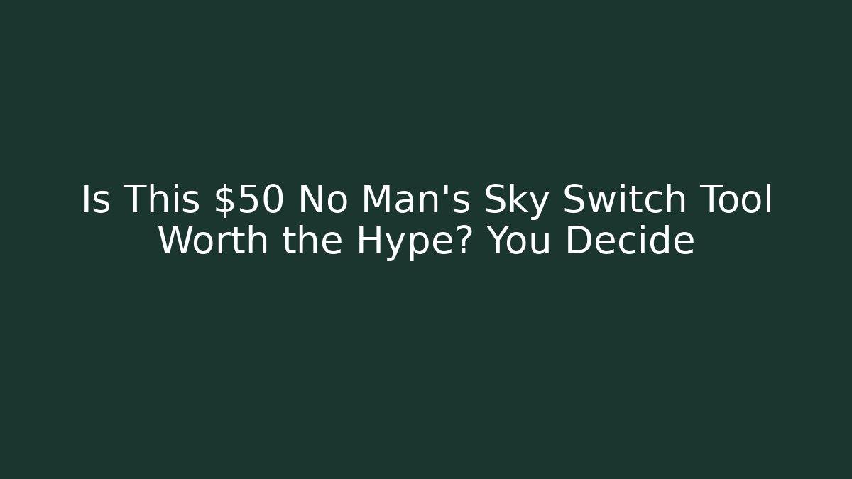 Is This $50 No Man's Sky Switch Tool Worth the Hype? You Decide