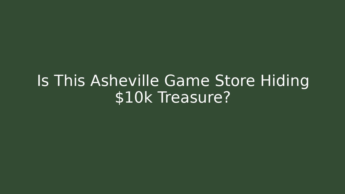 Is This Asheville Game Store Hiding $10k Treasure?