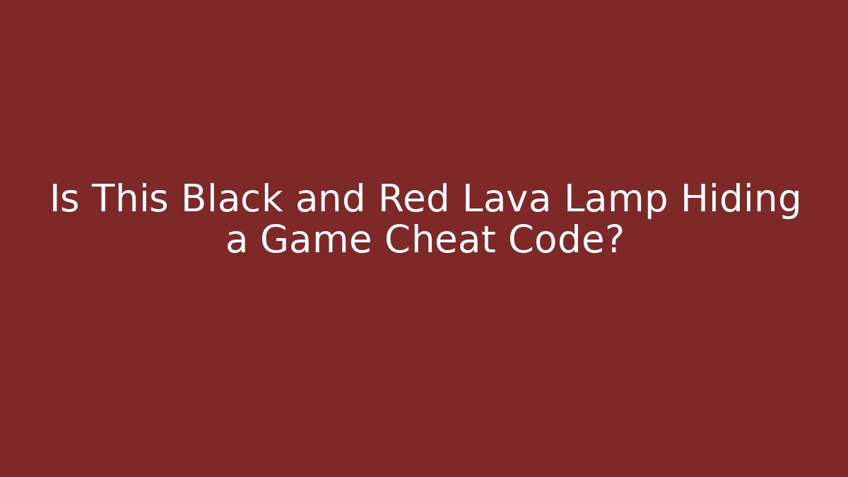 Is This Black and Red Lava Lamp Hiding a Game Cheat Code?