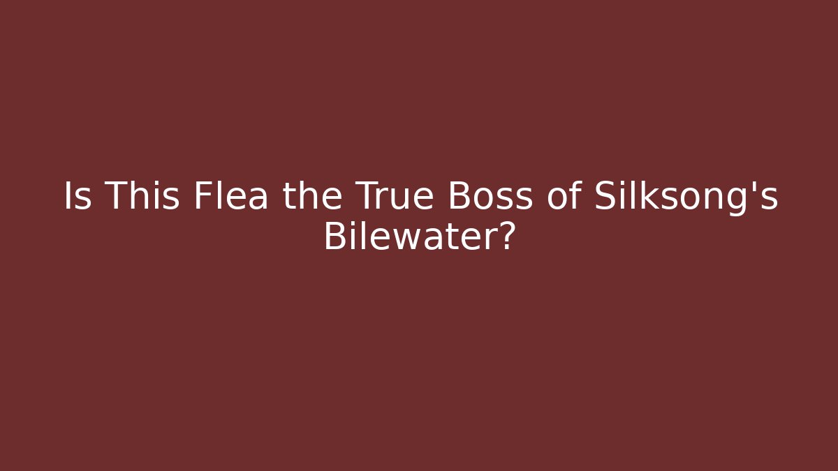 Is This Flea the True Boss of Silksong's Bilewater?
