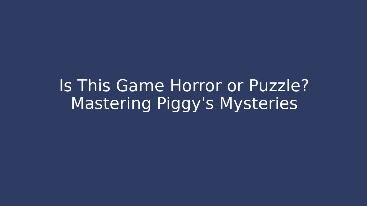 Is This Game Horror or Puzzle? Mastering Piggy’s Mysteries - Sports History Weekly