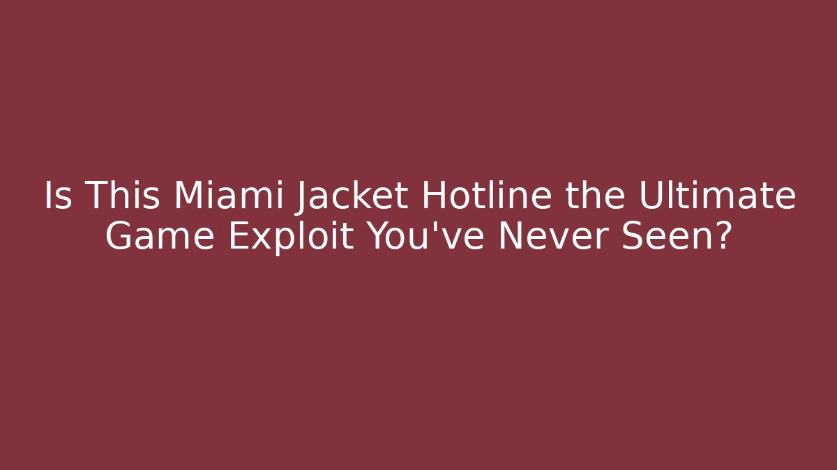 Is This Miami Jacket Hotline the Ultimate Game Exploit You’ve Never Seen?