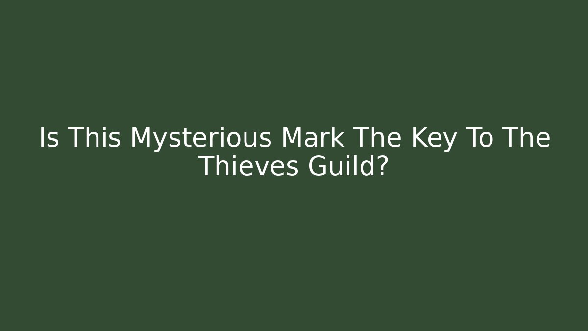 Is This Mysterious Mark The Key To The Thieves Guild?