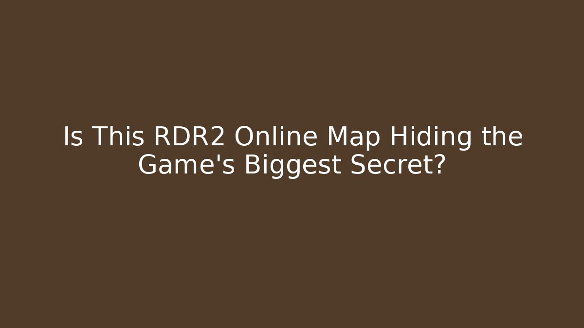 Is This RDR2 Online Map Hiding the Game's Biggest Secret?