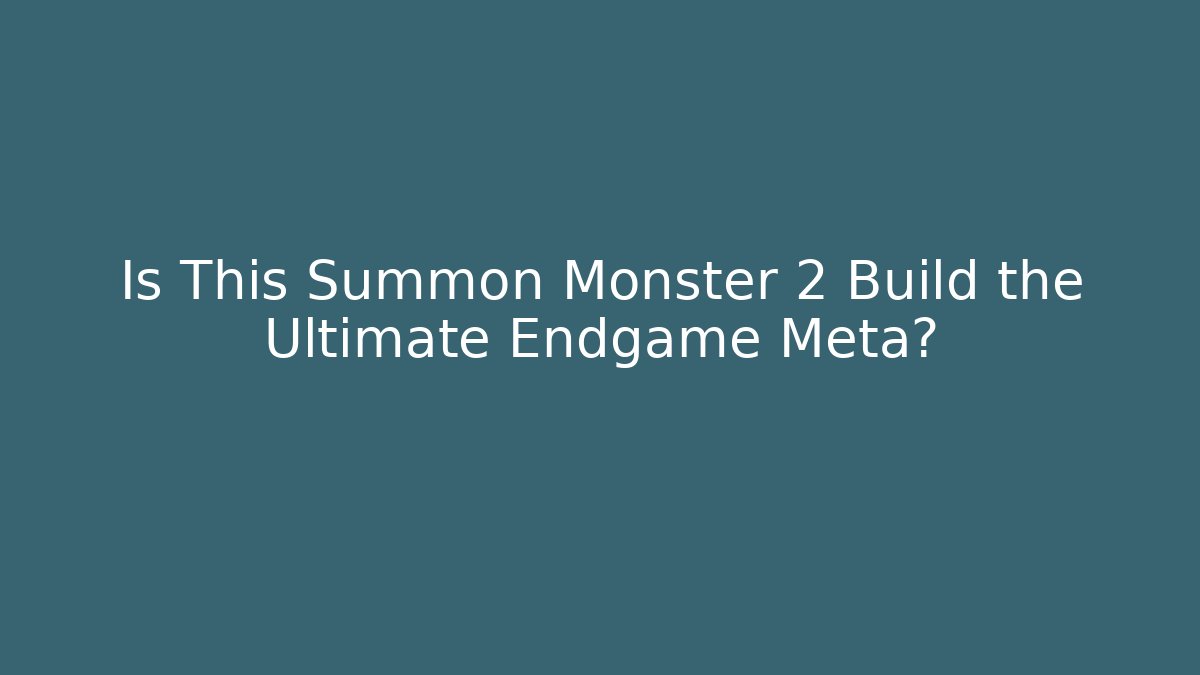 Is This Summon Monster 2 Build the Ultimate Endgame Meta?