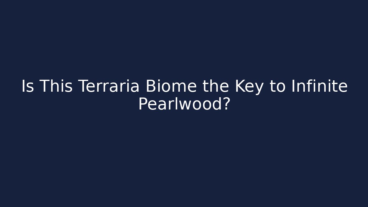 Is This Terraria Biome the Key to Infinite Pearlwood?