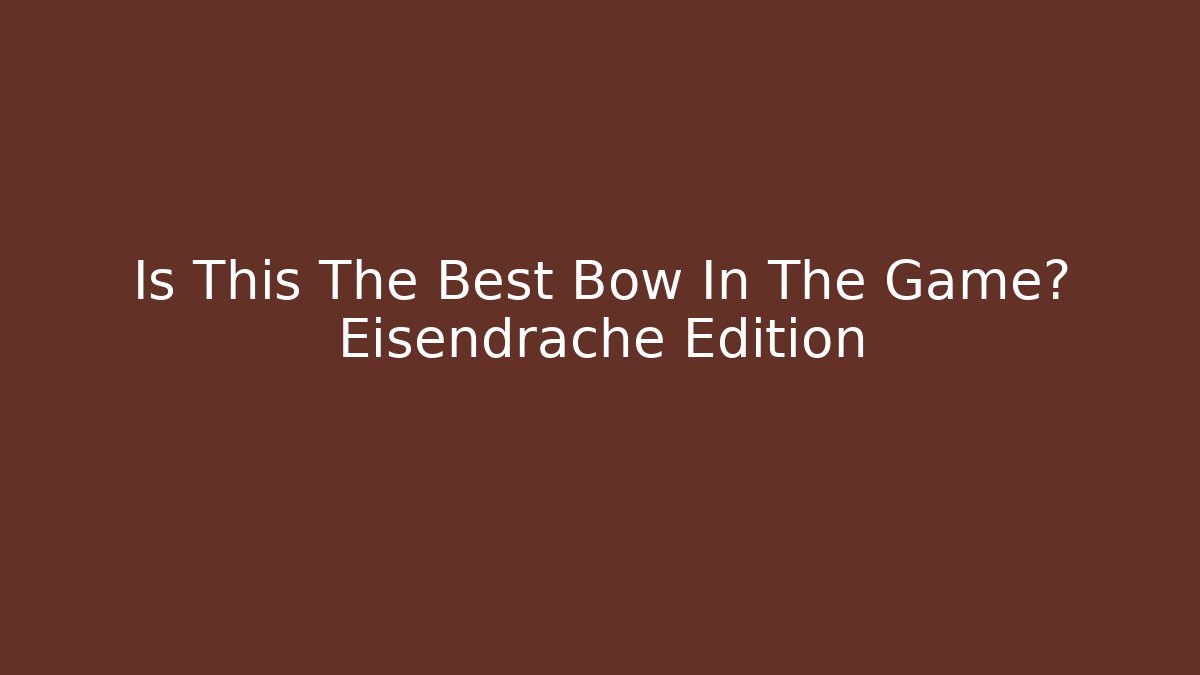 Is This The Best Bow In The Game? Eisendrache Edition