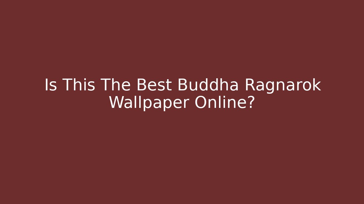 Is This The Best Buddha Ragnarok Wallpaper Online?