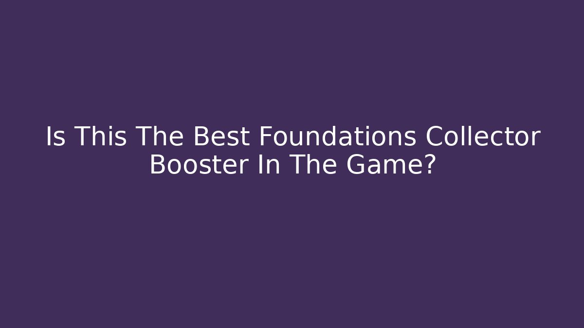 Is This The Best Foundations Collector Booster In The Game? - Sports History Weekly