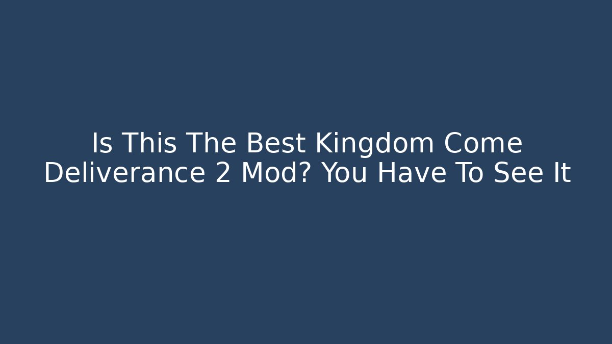 Is This The Best Kingdom Come Deliverance 2 Mod? You Have To See It
