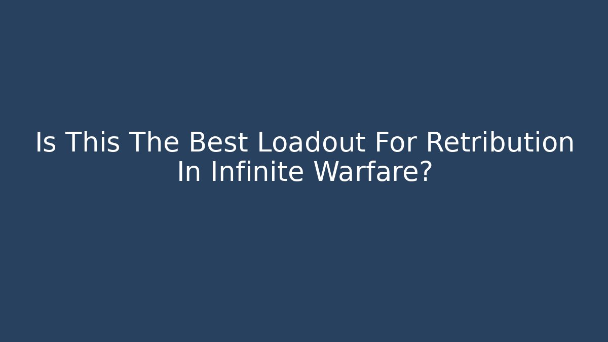 Is This The Best Loadout For Retribution In Infinite Warfare?