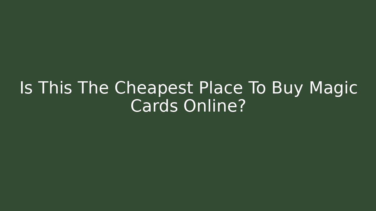 Is This The Cheapest Place To Buy Magic Cards Online? - Sports History Weekly