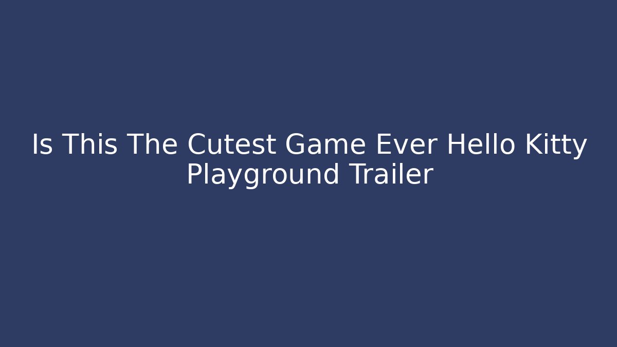 Is This The Cutest Game Ever Hello Kitty Playground Trailer