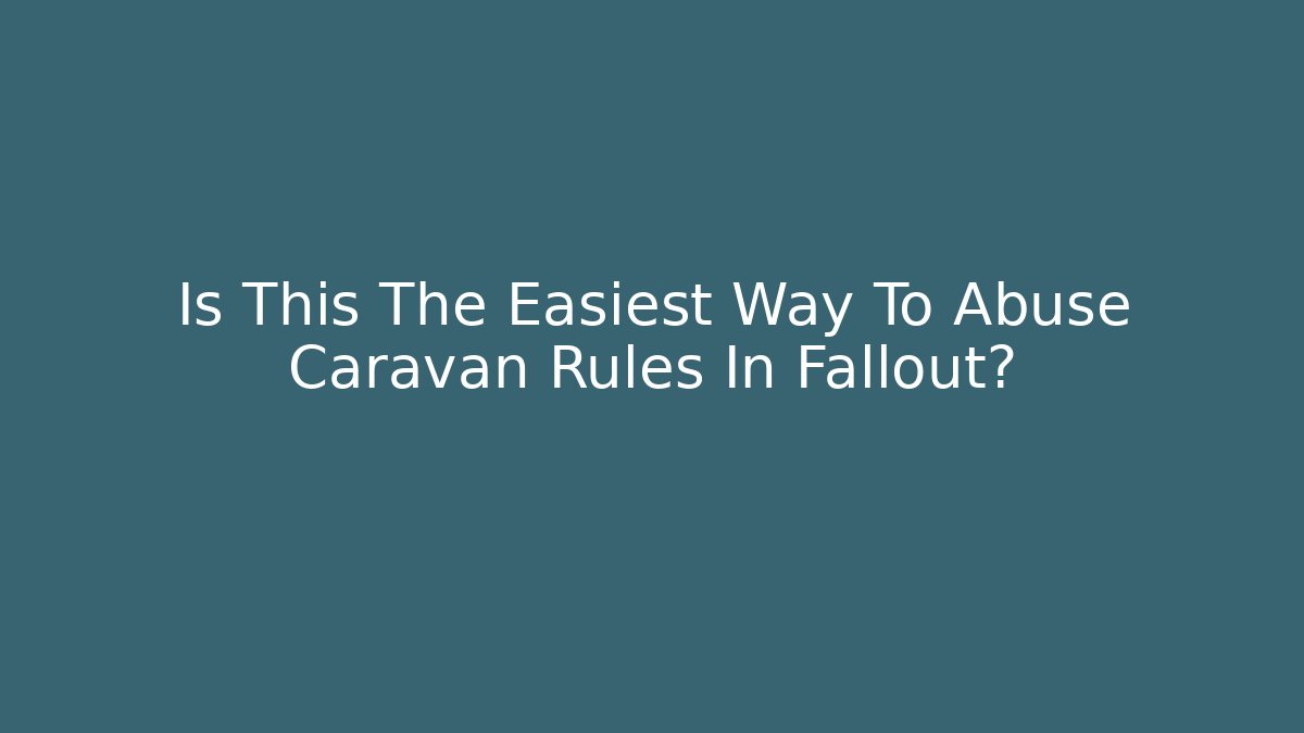 Is This The Easiest Way To Abuse Caravan Rules In Fallout?