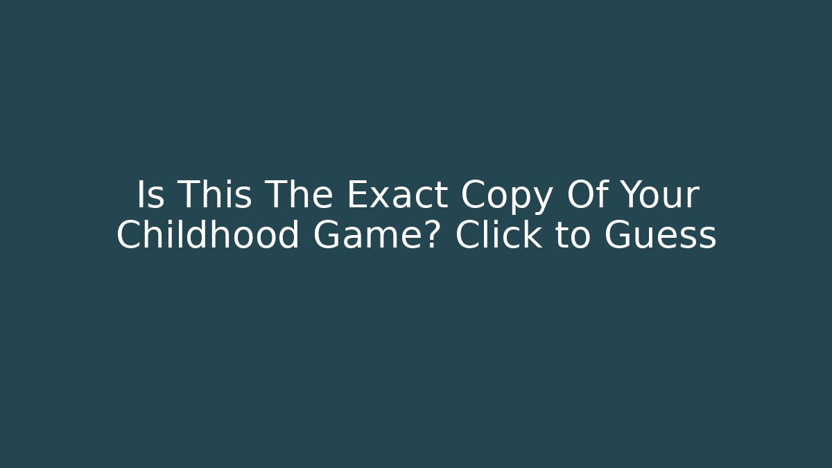 Is This The Exact Copy Of Your Childhood Game? Click to Guess - Sports History Weekly