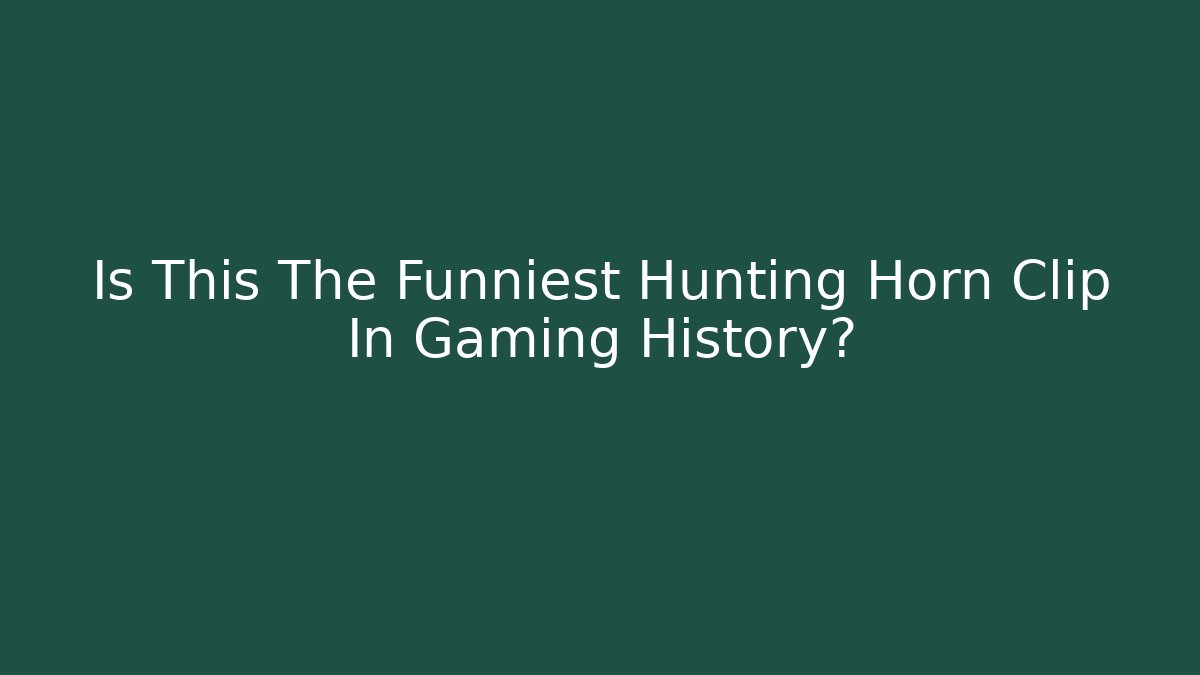 Is This The Funniest Hunting Horn Clip In Gaming History?
