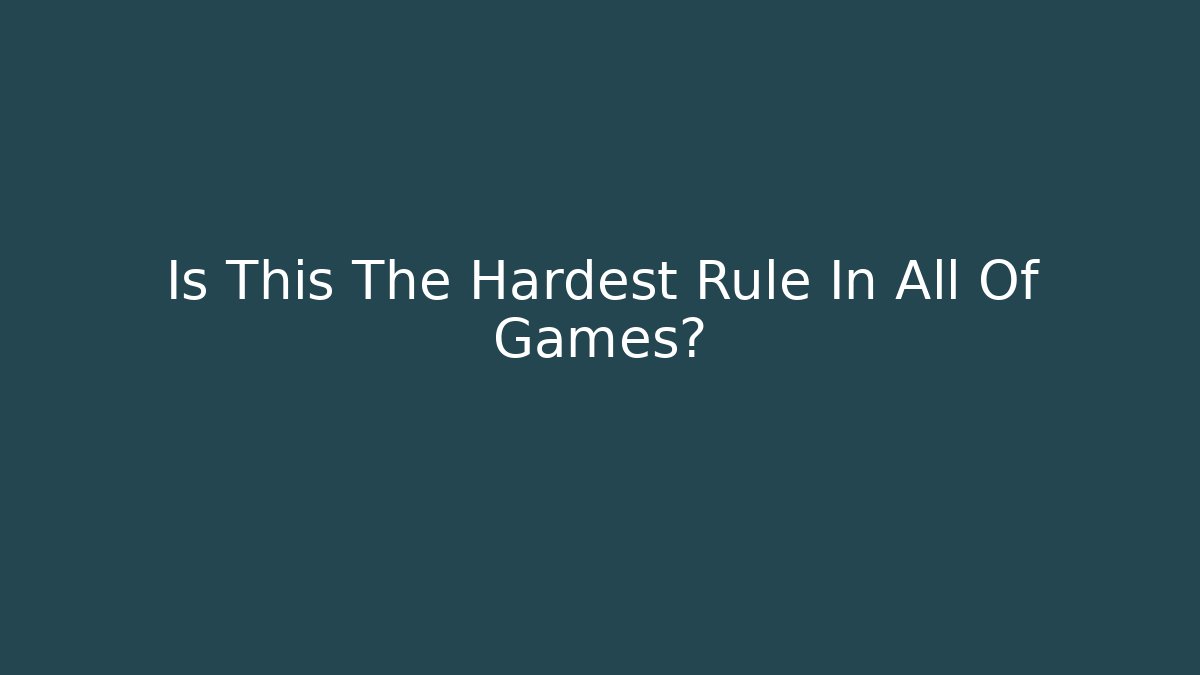 Is This The Hardest Rule In All Of Games?