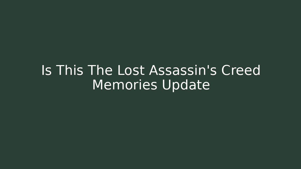Is This The Lost Assassin's Creed Memories Update - Sports History Weekly