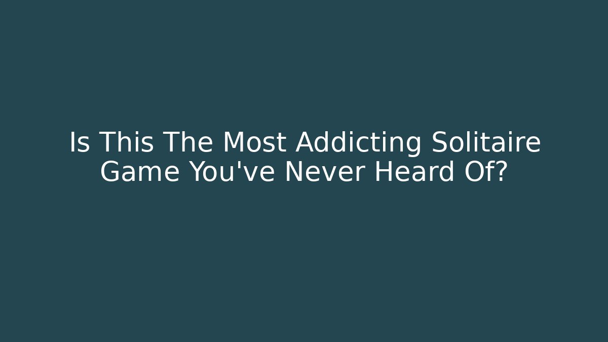 Is This The Most Addicting Solitaire Game You've Never Heard Of? - Sports History Weekly