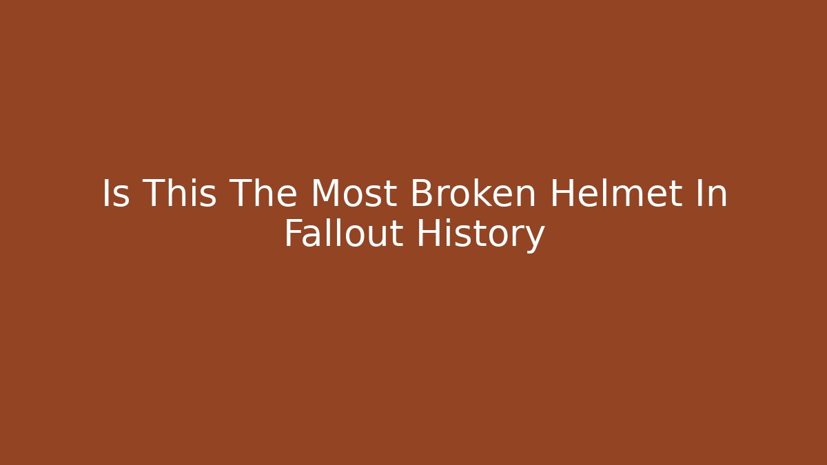 Is This The Most Broken Helmet In Fallout History - Sports History Weekly