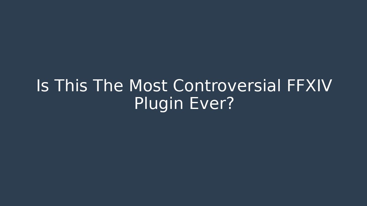 Is This The Most Controversial FFXIV Plugin Ever?