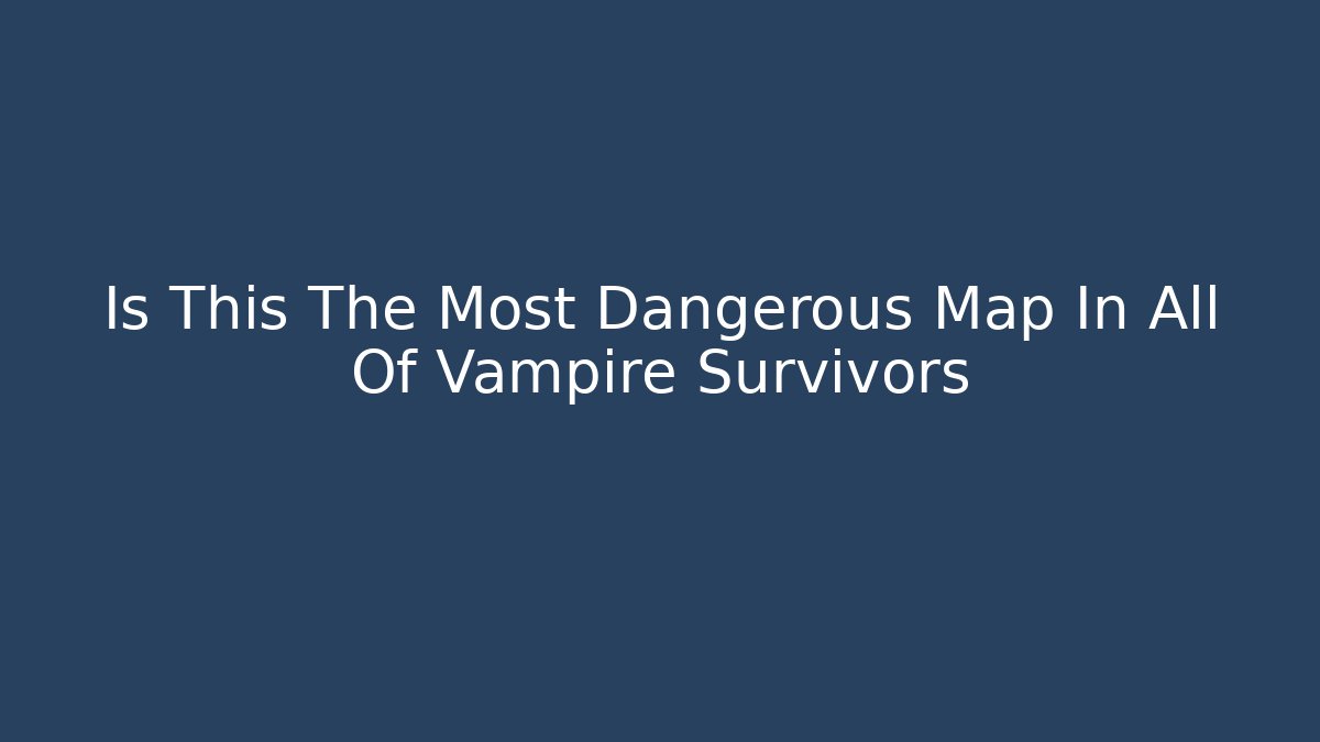 Is This The Most Dangerous Map In All Of Vampire Survivors
